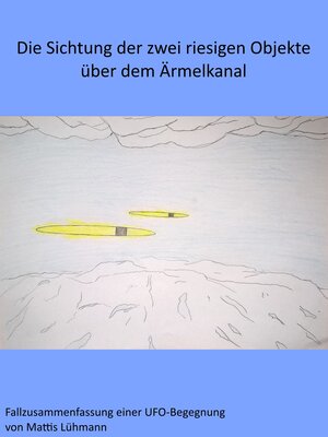 cover image of Die Sichtung der zwei riesigen Objekte über dem Ärmelkanal